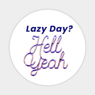 Lazy Day? Hell Yeah Magnet